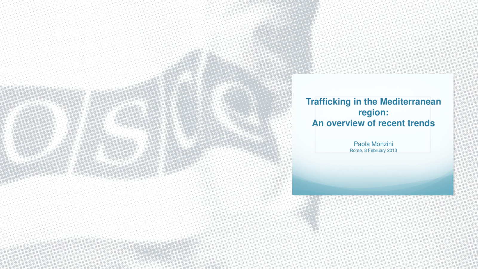 Presentation by Paola Monzini: Trafficking in the Mediterranean region: An overview of recent trends Presentation by Paola Monzini: Trafficking in the Mediterranean region: An overview of recent trends